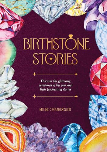 Birthstone Stories: Discover the glittering gemstones of the year and their fascinating stories