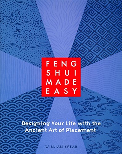 Feng Shui Made Easy: Designing Your Life with the Ancient Art of Placement