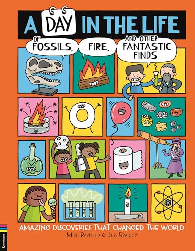 A Day in the Life of Fossils, Fire and Other Fantastic Finds: Amazing Discoveries That Changed the World