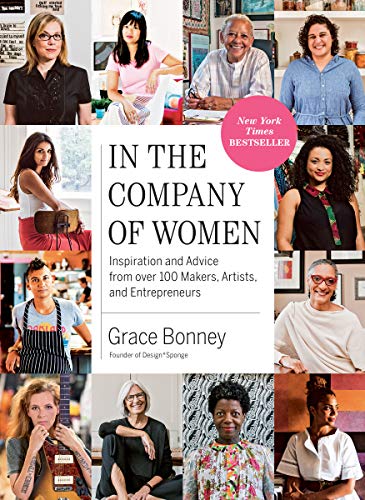 In the Company of Women: Inspiration and Advice from over 100 Makers, Artists, and Entrepreneurs