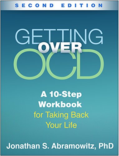 Getting Over OCD, Second Edition: A 10-Step Workbook for Taking Back Your Life (The Guilford Self-Help Workbook Series)