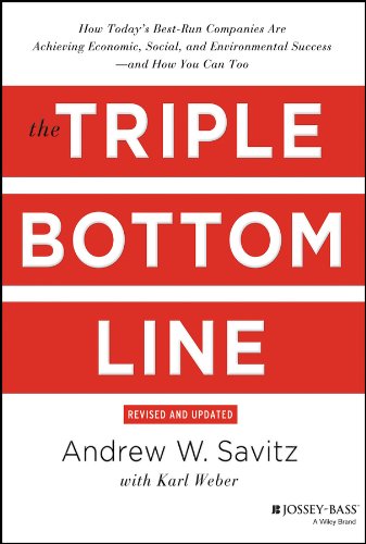 The Triple Bottom Line: How Today's Best-Run Companies Are Achieving Economic, Social and Environmental Success - and How You Can Too