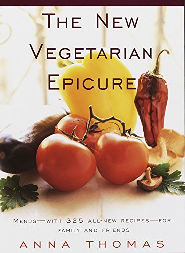 The New Vegetarian Epicure: Menus--with 325 all-new recipes--for family and friends