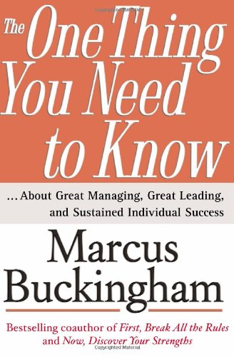 The One Thing You Need to Know: ... About Great Managing, Great Leading, and Sustained Individual Success