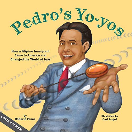 Pedro's Yo-yos: How a Filipino Immigrant Came to America and Changed the World of Toys