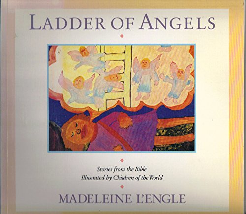 Ladder of Angels: Stories from the Bible Illustrated by Children of the World