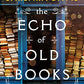 The Echo of Old Books: A Novel