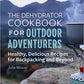 The Dehydrator Cookbook for Outdoor Adventurers: Healthy, Delicious Recipes for Backpacking and Beyond