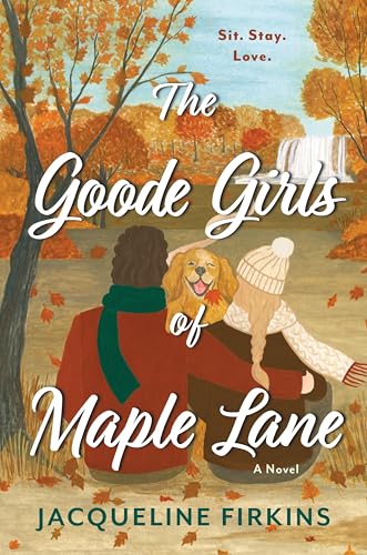 The Goode Girls of Maple Lane: A Heartwarming New Adult Romance of Dogs, Second Chances, and the Unbreakable Bond Between a Struggling Vet and Her Rescued Golden Retriever