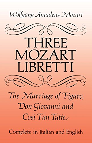 Three Mozart Libretti: The Marriage of Figaro, Don Giovanni and Così Fan Tutte, Complete in Italian and English (Dover Books on Music)