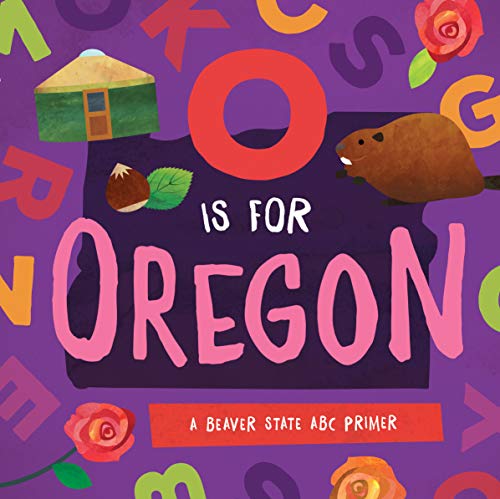 O Is for Oregon: A Beaver State ABC Primer