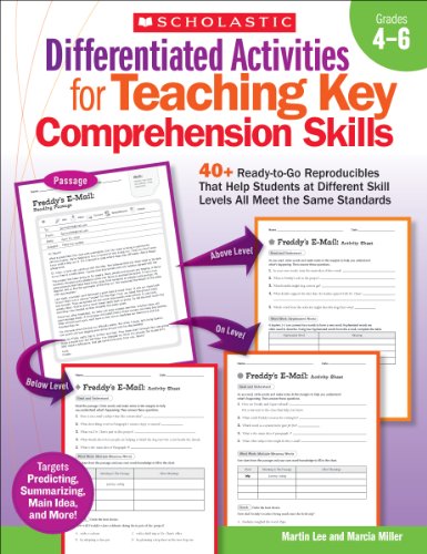 Differentiated Activities for Teaching Key Comprehension Skills: Grades 4–6: 40+ Ready-to-Go Reproducibles That Help Students at Different Skill Levels All Meet the Same Standards