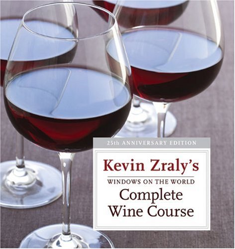 Windows on the World Complete Wine Course: 25th Anniversary Edition (Kevin Zraly's Complete Wine Course)