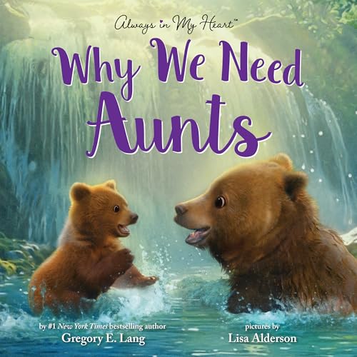 Why We Need Aunts: Celebrate Aunties, Nieces, and Nephews with this Sweet Picture Book! (Always in My Heart)