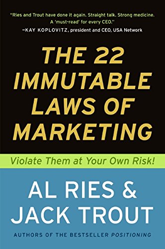 The 22 Immutable Laws of Marketing:  Violate Them at Your Own Risk!