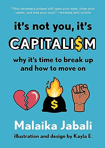It's Not You, It's Capitalism: Why It's Time to Break Up and How to Move On