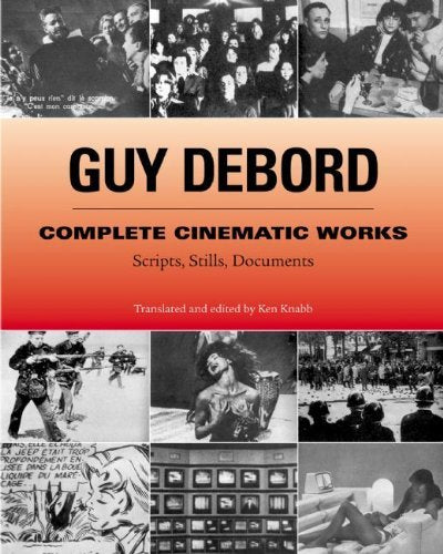 Guy Debord Complete Cinematic Works: Scripts, Stills, Documents