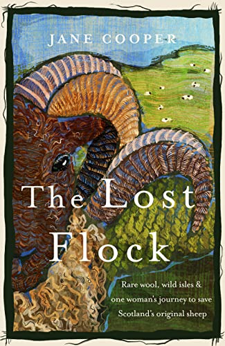 The Lost Flock [US Edition]: Rare Wool, Wild Isles and One Woman’s Journey to Save Scotland’s Original Sheep