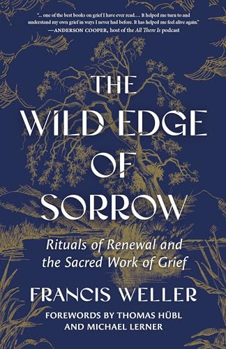 The Wild Edge of Sorrow: Rituals of Renewal and the Sacred Work of Grief