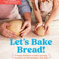Let's Bake Bread!: A Family Cookbook to Foster Learning, Curiosity, and Skill Building in Your Kids