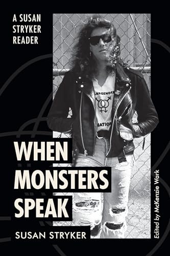 When Monsters Speak: A Susan Stryker Reader (ASTERISK)