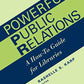 Powerful Public Relations: A How-To Guide for Libraries (ALA Editions)