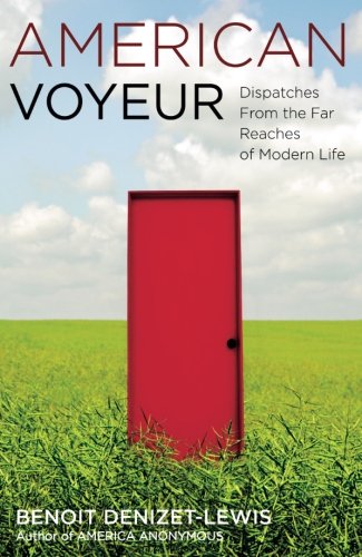 American Voyeur: Dispatches From the Far Reaches of Modern Life