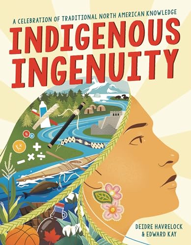 Indigenous Ingenuity: A Celebration of Traditional North American Knowledge