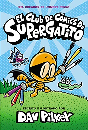El Club de Cómics de Supergatito (Cat Kid Comic Club) (Captain Underpants) (Spanish Edition)