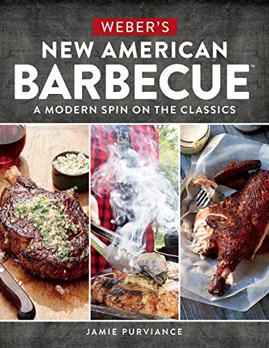 Weber's New American BarbecueTM: A Modern Spin on the Classics
