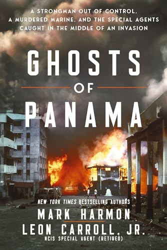 Ghosts of Panama: A Strongman Out of Control, A Murdered Marine, and the Special Agents Caught in the Middle of an Invasion