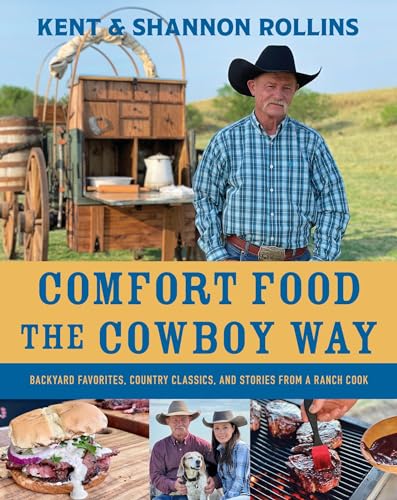 Comfort Food The Cowboy Way: Backyard Favorites, Country Classics, and Stories from a Ranch Cook