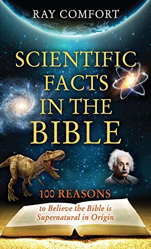 Scientific Facts In The Bible: 100 Reasons To Believe The Bible Is Supernatural In Origin (Hidden Wealth Series)