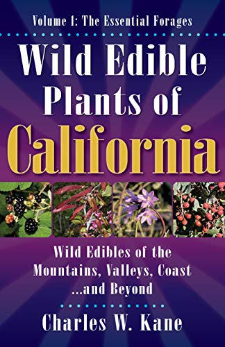 Wild Edible Plants of California: Volume 1: The Essential Forages