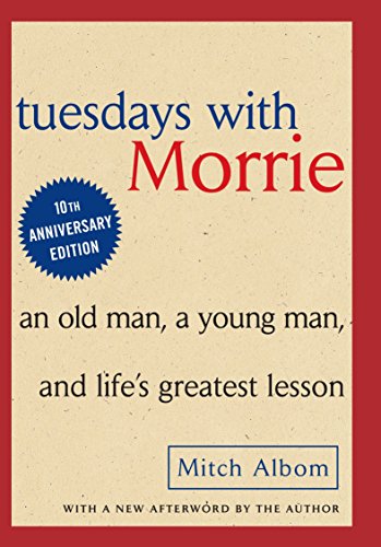 Tuesdays with Morrie: An Old Man, a Young Man, and Life's Greatest Lesson