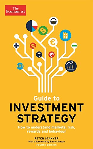 Guide to Investment Strategy: How to Understand Markets, Risk, Rewards and Behaviour (Economist Books)