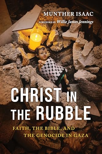 Christ in the Rubble: Faith, the Bible, and the Genocide in Gaza
