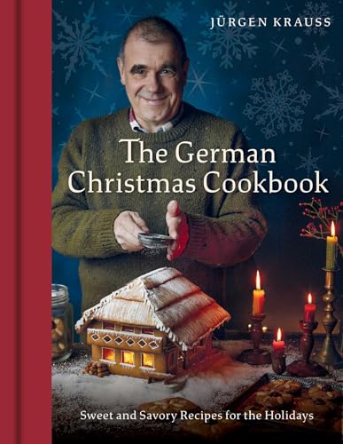 The German Christmas Cookbook: Sweet and Savory Recipes for the Holidays