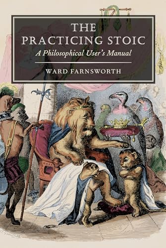 The Practicing Stoic: A Philosophical User's Manual