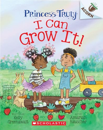 I Can Grow It!: An Acorn Book (Princess Truly #10)