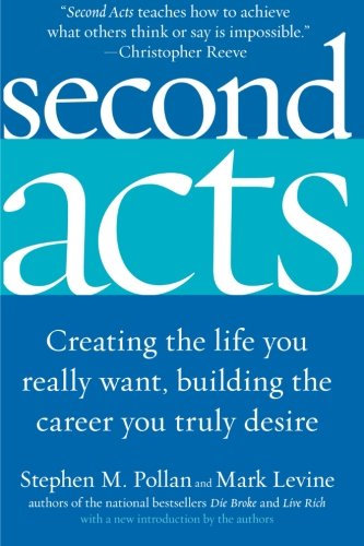 Second Acts: Creating the Life You Really Want, Building the Career You Truly Desire