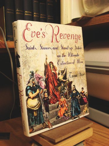 Eve's Revenge: Saints, Sinners, and the Stand-up Sisters of the Ultimate Extinction of Men