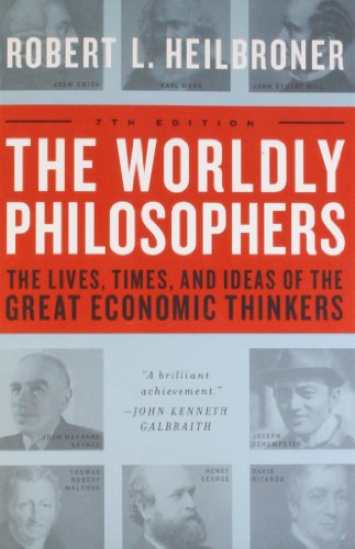 The Worldly Philosophers: The Lives, Times And Ideas Of The Great Economic Thinkers, Seventh Edition