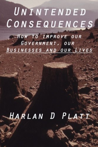 Unintended Consequences: How to Improve our Government, our Businesses, and our Lives