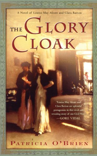 The Glory Cloak: A Novel of Louisa May Alcott and Clara Barton