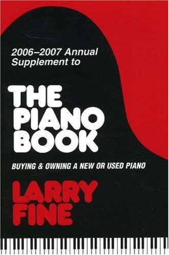 2006-2007 Annual Supplement to <I>The Piano Book</I>: Buying & Owning a New or Used Piano (Acoustic & Digital Piano Buyer)