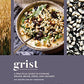 Grist: A Practical Guide to Cooking Grains, Beans, Seeds, and Legumes