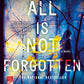 All Is Not Forgotten: A Novel