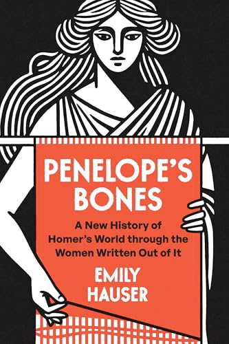 Penelope's Bones: A New History of Homer’s World through the Women Written Out of It