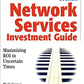 Network Service Investment Guide: Maximizing ROI in Uncertain Times (Networking Council)